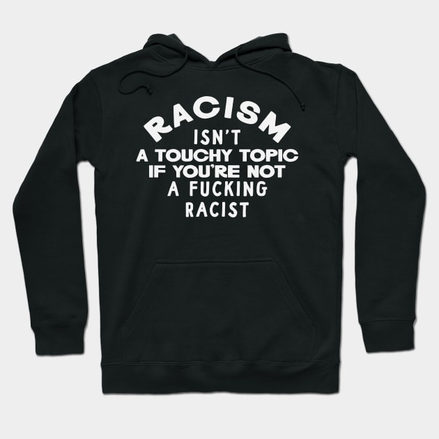 Racism Isn't a Touchy Topic Hoodie by Nick Quintero